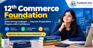 Pratishtha Edu 12th Commerce Foundation coaching