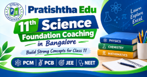 11th Science Foundation Coaching in Bangalore at Pratishtha Edu